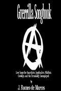 Guerrilla Songbook: Lovesongs for Anarchists, Nihilists, Syndicalists, Cowboys and the Terminally Unemployed - Paperback