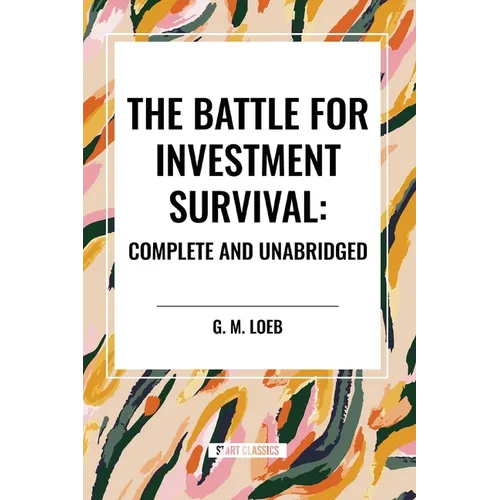 The Battle for Investment Survival: Complete and Unabridged by G. M. Loeb - Paperback