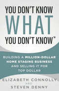 You Don't Know What You Don't Know: Building a Million-Dollar Home Staging Business and Selling It for Top Dollar - Paperback