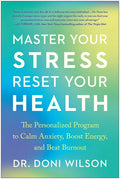Master Your Stress, Reset Your Health: The Personalized Program to Calm Anxiety, Boost Energy, and Beat Burnout - Paperback