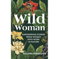 Wild Woman: Empowering Stories from Women Who Work in Nature - Hardcover