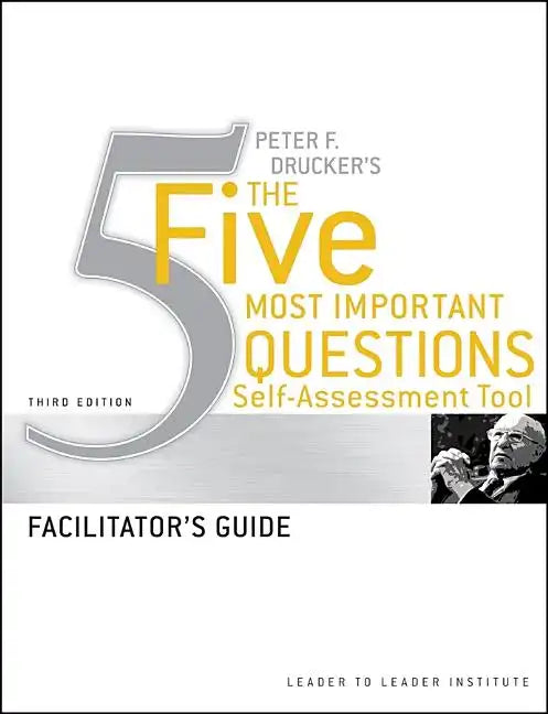 Peter Drucker's the Five Most Important Question Self Assessment Tool: Facilitator's Guide - Paperback