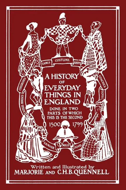 A History of Everyday Things in England, Volume II, 1500-1799 (Color Edition) (Yesterday's Classics) - Paperback