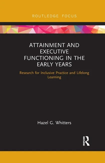 Attainment and Executive Functioning in the Early Years: Research for Inclusive Practice and Lifelong Learning - Paperback
