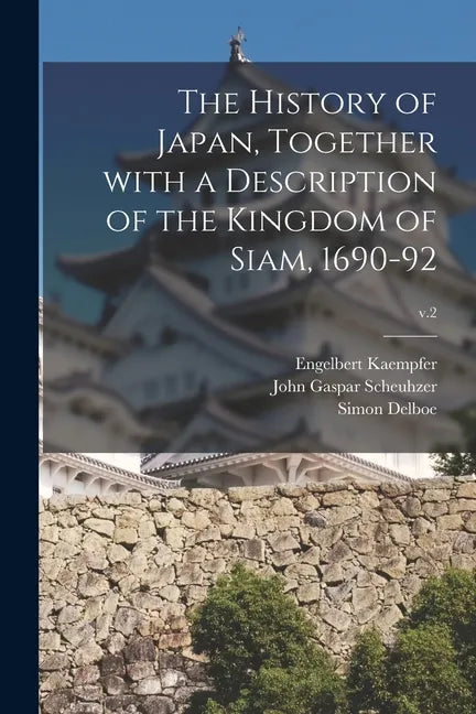 The History of Japan, Together With a Description of the Kingdom of Siam, 1690-92; v.2 - Paperback