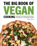 The Big Book of Vegan Cooking: 175 Recipes for a Healthy Vegan Lifestyle - Hardcover