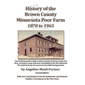History of the Brown County Minnesota Poor Farm 1870 to 1965: A precursor for public housing projects - Paperback