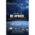 The Best Of Be Afraid...: Strange & Scary Stories for Kids and Grown-ups - Paperback