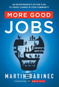 More Good Jobs: An Entrepreneur's Action Plan to Create Change in Your Community - Hardcover