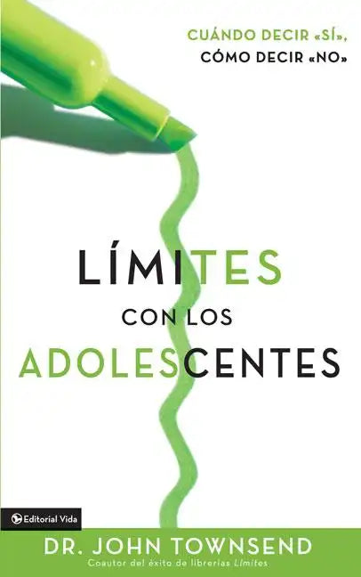 Límites Con Los Adolescentes: Cuando Decir 'Sí', Cómo Decir 'No' - Paperback