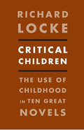 Critical Children: The Use of Childhood in Ten Great Novels - Paperback