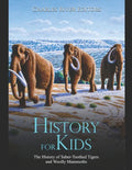 History for Kids: The History of Saber-Toothed Tigers and Woolly Mammoths - Paperback