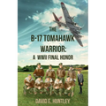 The B-17 Tomahawk Warrior: A WWII Final Honor - Paperback