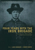 Four Years with the Iron Brigade: The Civil War Journal of William Ray, Company F, Seventh Wisconsin Volunteers - Hardcover