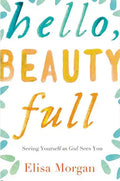 Hello, Beauty Full: Seeing Yourself as God Sees You - Paperback
