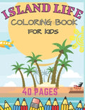 Island Life Coloring Book For Kids: Beach Fun Dreams Kids Holiday Seashore Animals Ice Cream Summer Boys Girls Awesome - Paperback