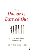 The Doctor Is Burned Out: A Physician's Guide to Recovery - Hardcover