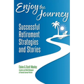 Enjoy The Journey: Successful Retirement Strategies and Stories - Paperback