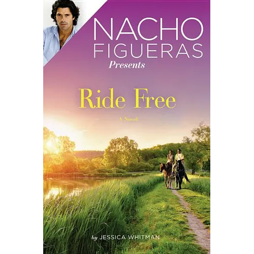 Nacho Figueras Presents: Ride Free: A Novel - Paperback