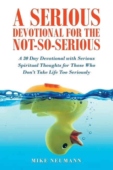A Serious Devotional for the Not-So-Serious: A 30 Day Devotional with Serious Spiritual Thoughts for Those Who Don't Take Life Too Seriously - Paperback