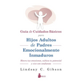 Gu?a de Cuidados B?sicos Para Hijos Adultos de Padres Emocionalmente Inmaduros - Paperback