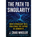 The Path to Singularity: How Technology Will Challenge the Future of Humanity - Hardcover