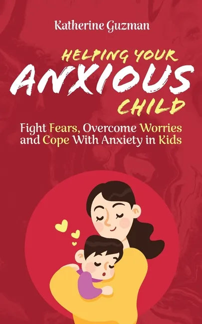 Helping Your Anxious Child: Fight Fears, Overcome Worries, and Cope with Anxiety in Kids - Paperback
