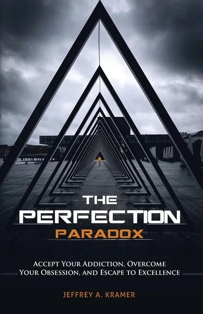 The Perfection Paradox: Accept Your Addiction, Overcome Your Obsession, and Escape to Excellence - Paperback