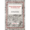 From Jewish Prophet to Gentile God: The Origins and Development of New Testament Christology - Paperback