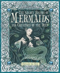 The Secret History of Mermaids and Creatures of the Deep - Hardcover