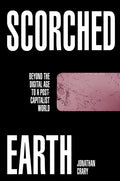 Scorched Earth: Beyond the Digital Age to a Post-Capitalist World - Hardcover