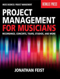 Project Management for Musicians: Recordings, Concerts, Tours, Studios, and More - Paperback