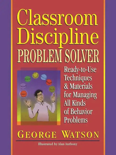 Classroom Discipline Problem Solver: Ready-To-Use Techniques & Materials for Managing All Kinds of Behavior Problems - Paperback