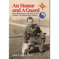 An Honor and A Guard: From Omaha Beach to the Heart of Nazi Germany-One Infantryman's Journey - Hardcover
