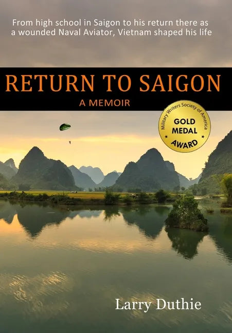 Return to Saigon: From High School in Saigon to his return there as a wounded Naval Aviator, Vietnam shaped his life - Hardcover