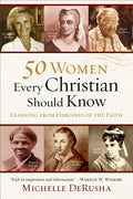 50 Women Every Christian Should Know: Learning from Heroines of the Faith - Paperback