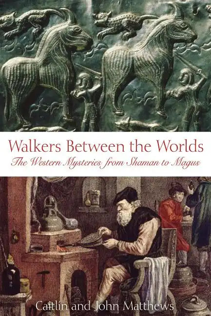 Walkers Between the Worlds: The Western Mysteries from Shaman to Magus - Paperback