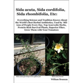 Sida acuta, Sida cordifolia, Sida rhombifolia, Etc.: Everything Science and Tradition Knows about the World's Best Herbal Antibiotics, Used by Million - Paperback
