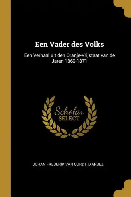 Een Vader des Volks: Een Verhaal uit den Oranje-Vrijstaat van de Jaren 1869-1871 - Paperback