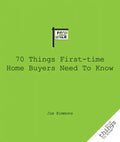 70 Things First-Time Home Buyers Need to Know - Paperback