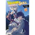 Hazure Skill: The Guild Member with a Worthless Skill Is Actually a Legendary Assassin, Vol. 6 (Light Novel): Volume 6 - Paperback