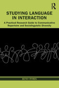 Studying Language in Interaction: A Practical Research Guide to Communicative Repertoire and Sociolinguistic Diversity - Paperback