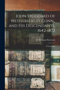 John Stoddard of Wethersfield, Conn., and His Descendants, 1642-1872: a Genealogy - Paperback