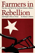 Farmers in Rebellion: The Rise and Fall of the Southern Farmers Alliance and People's Party in Texas - Paperback