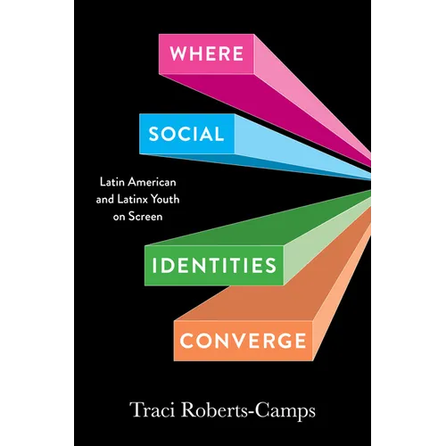 Where Social Identities Converge: Latin American and Latinx Youth on Screen - Paperback