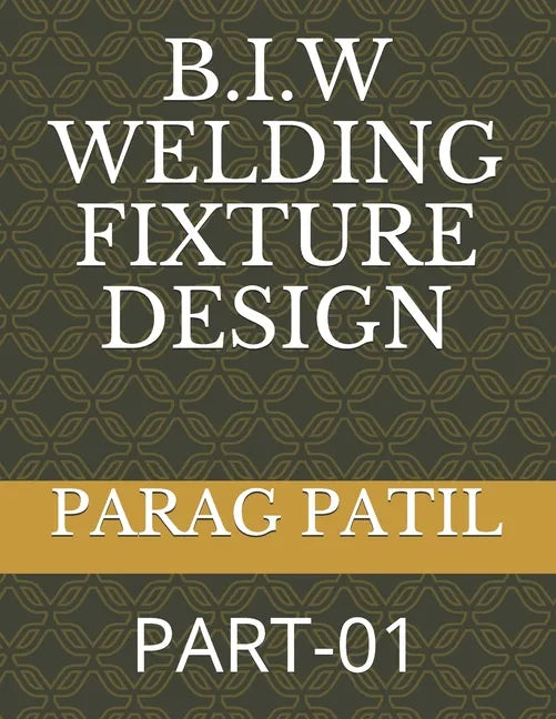 B.I.W Welding Fixture Design: Part-01 - Paperback