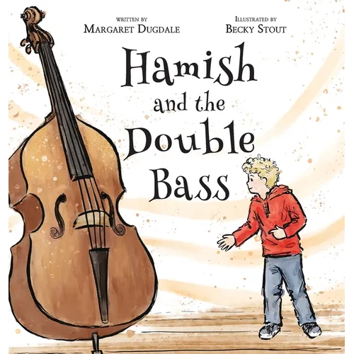 Hamish and the Double Bass: A celebration of making music with friends. - Hardcover