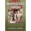 Mountbatten's Samurai: Imperial Japanese Army and Navy Forces under British Control in Southeast Asia, 1945-1948 - Paperback