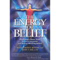 The Energy of Belief: Psychology's Power Tools to Focus Intention and Release Blocking Beliefs - Paperback