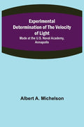 Experimental Determination of the Velocity of Light; Made at the U.S. Naval Academy, Annapolis - Paperback